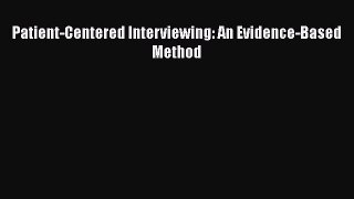 Read Book Patient-Centered Interviewing: An Evidence-Based Method ebook textbooks