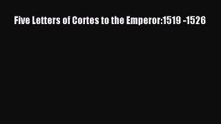 Read Books Five Letters of Cortes to the Emperor:1519 -1526 E-Book Free