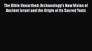 Read Books The Bible Unearthed: Archaeology's New Vision of Ancient Israel and the Origin of