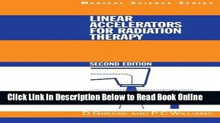 Download Linear Accelerators for Radiation Therapy, Second Edition (Series in Medical Physics and