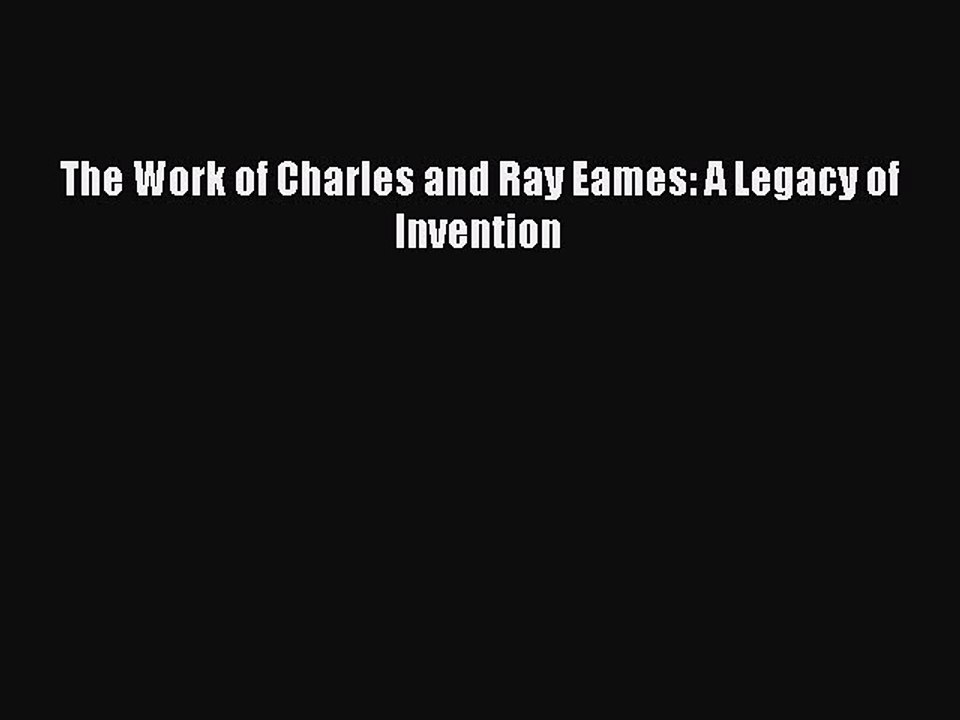 Read The Work of Charles and Ray Eames: A Legacy of Invention PDF Free