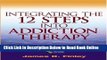 Download Integrating the 12 Steps into Addiction Therapy: A Resource Collection and Guide for