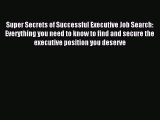 [PDF] Super Secrets of Successful Executive Job Search: Everything you need to know to find
