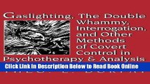 Download Gaslighting, the Double Whammy, Interrogation and Other Methods of Covert Control in