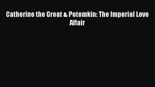Read Books Catherine the Great & Potemkin: The Imperial Love Affair Ebook PDF