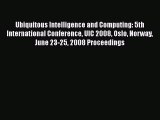 Read Ubiquitous Intelligence and Computing: 5th International Conference UIC 2008 Oslo Norway
