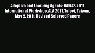 Read Adaptive and Learning Agents: AAMAS 2011 International Workshop ALA 2011 Taipei Taiwan