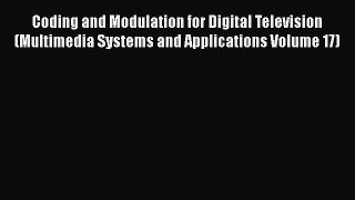 Read Coding and Modulation for Digital Television (Multimedia Systems and Applications Volume