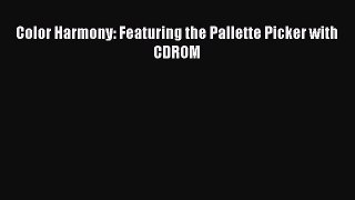 Download Color Harmony: Featuring the Pallette Picker with CDROM PDF Online