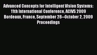 Read Advanced Concepts for Intelligent Vision Systems: 11th International Conference ACIVS