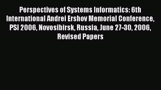 Read Perspectives of Systems Informatics: 6th International Andrei Ershov Memorial Conference