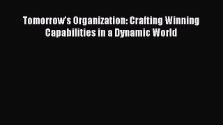 [PDF] Tomorrow's Organization: Crafting Winning Capabilities in a Dynamic World Read Online