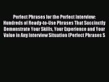 [PDF] Perfect Phrases for the Perfect Interview: Hundreds of Ready-to-Use Phrases That Succinctly