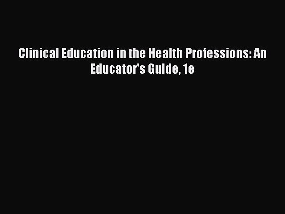Read Clinical Education in the Health Professions: An Educator's Guide 1e Ebook Free