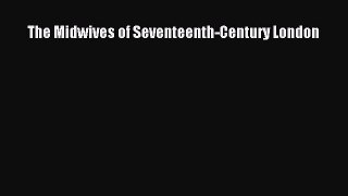 Download The Midwives of Seventeenth-Century London PDF Online