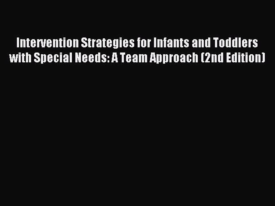 Read Intervention Strategies for Infants and Toddlers with Special Needs: A Team Approach (2nd