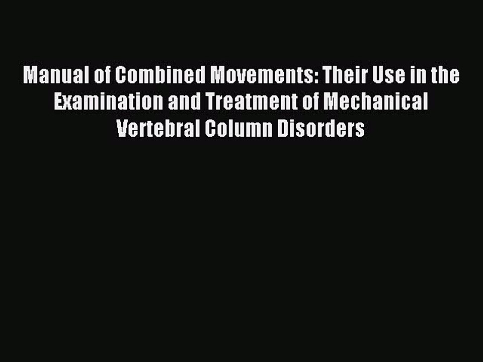 Read Manual of Combined Movements: Their Use in the Examination and Treatment of Mechanical