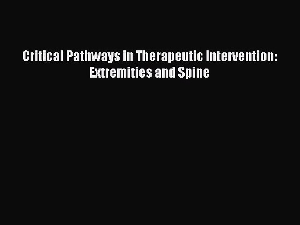 Download Critical Pathways in Therapeutic Intervention: Extremities and Spine Ebook Online