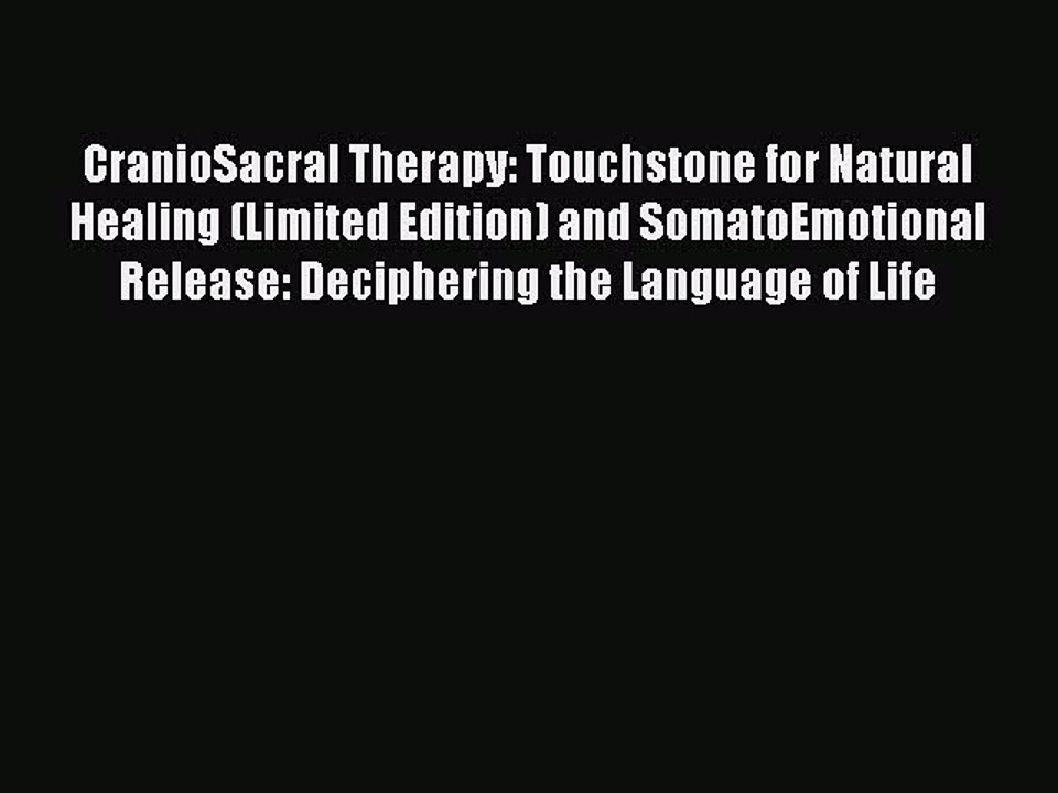 Read CranioSacral Therapy: Touchstone for Natural Healing (Limited Edition) and SomatoEmotional