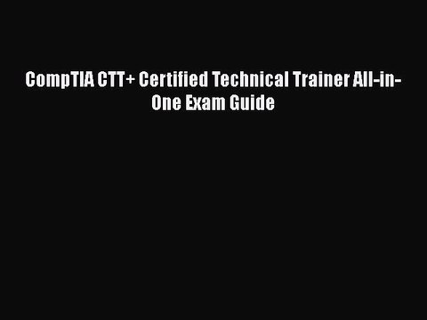 Download CompTIA CTT+ Certified Technical Trainer All-in-One Exam Guide PDF Free