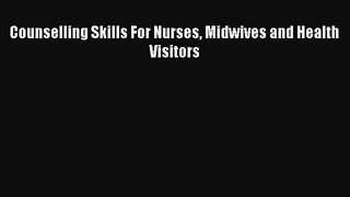 Download Counselling Skills For Nurses Midwives and Health Visitors PDF Online