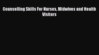 Download Counselling Skills For Nurses Midwives And Health Visitors PDF Full Ebook