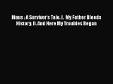 Read Books Maus : A Survivor's Tale. I.  My Father Bleeds History. II. And Here My Troubles