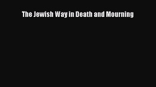 Read Books The Jewish Way in Death and Mourning ebook textbooks