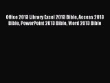 Download Office 2013 Library Excel 2013 Bible Access 2013 Bible PowerPoint 2013 Bible Word