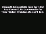 Download Windows 10: Quickstart Guide - Learn How To Start Using Windows 10 Plus Little-Known