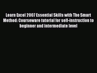 Read Learn Excel 2007 Essential Skills with The Smart Method: Courseware tutorial for self-instruction