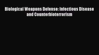 Read Book Biological Weapons Defense: Infectious Disease and Counterbioterrorism E-Book Download