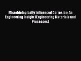Read Book Microbiologically Influenced Corrosion: An Engineering Insight (Engineering Materials