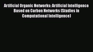 Download Artificial Organic Networks: Artificial Intelligence Based on Carbon Networks (Studies