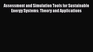 Read Assessment and Simulation Tools for Sustainable Energy Systems: Theory and Applications
