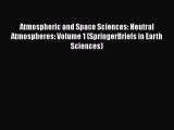 Download Atmospheric and Space Sciences: Neutral Atmospheres: Volume 1 (SpringerBriefs in Earth