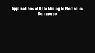 Read Applications of Data Mining to Electronic Commerce PDF Free