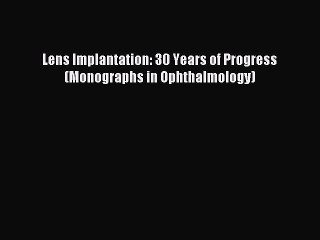 Download Lens Implantation: 30 Years of Progress (Monographs in Ophthalmology) Ebook Free
