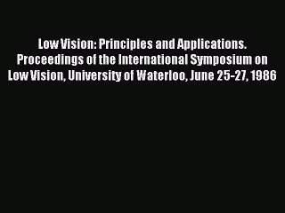Read Low Vision: Principles and Applications. Proceedings of the International Symposium on