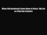 Read When Chickenheads Come Home to Roost : My Life as A Hip Hop Feminist PDF Online