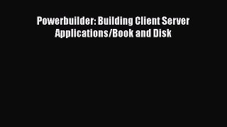 Download Powerbuilder: Building Client Server Applications/Book and Disk Ebook Free