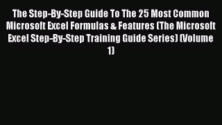 Download The Step-By-Step Guide To The 25 Most Common Microsoft Excel Formulas & Features (The