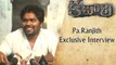Rajinikanth Kabali Director Pa Ranjith Exclsuive Interview | Radhika Apte | Celebrity Interviews