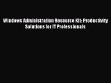 Download Windows Administration Resource Kit: Productivity Solutions for IT Professionals PDF