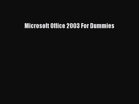 Read Microsoft Office 2003 For Dummies Ebook Free