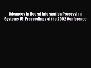 Read Advances in Neural Information Processing Systems 15: Proceedings of the 2002 Conference