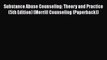 Read Substance Abuse Counseling: Theory and Practice (5th Edition) (Merrill Counseling (Paperback))