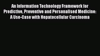 Read An Information Technology Framework for Predictive Preventive and Personalised Medicine: