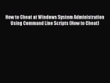 Download How to Cheat at Windows System Administration Using Command Line Scripts (How to Cheat)