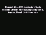 Read Microsoft Office 2010: Introductory (Shelly Cashman Series(r) Office 2010) by Shelly Gary